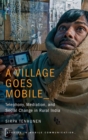 A Village Goes Mobile : Telephony, Mediation, and Social Change in Rural India - Book