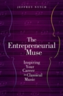 The Entrepreneurial Muse : Inspiring Your Career in Classical Music - Book