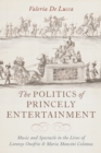 The Politics of Princely Entertainment : Music and Spectacle in the Lives of Lorenzo Onofrio and Maria Mancini Colonna - eBook