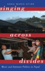 Singing Across Divides : Music and Intimate Politics in Nepal - Book