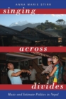 Singing Across Divides : Music and Intimate Politics in Nepal - Book