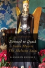 Devoted to Death : Santa Muerte, the Skeleton Saint - Book