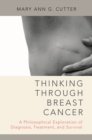 Thinking Through Breast Cancer : A Philosophical Exploration of Diagnosis, Treatment, and Survival - eBook