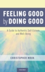 Feeling Good by Doing Good : A Guide to Authentic Self-Esteem and Well-Being - Book