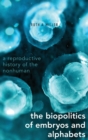 The Biopolitics of Embryos and Alphabets : A Reproductive History of the Nonhuman - Book
