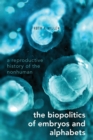 The Biopolitics of Embryos and Alphabets : A Reproductive History of the Nonhuman - Book