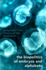 The Biopolitics of Embryos and Alphabets : A Reproductive History of the Nonhuman - eBook