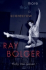Ray Bolger : More than a Scarecrow - eBook
