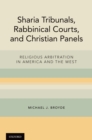 Sharia Tribunals, Rabbinical Courts, and Christian Panels : Religious Arbitration in America and the West - eBook