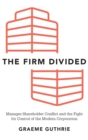 The Firm Divided : Manager-Shareholder Conflict and the Fight for Control of the Modern Corporation - Book