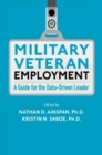Military Veteran Employment : A Guide for the Data-Driven Leader - Book