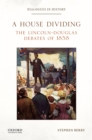 A House Dividing : The Lincoln-Douglas Debates of 1858 - eBook