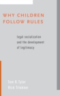 Why Children Follow Rules : Legal Socialization and the Development of Legitimacy - Book