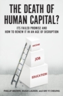 The Death of Human Capital? : Its Failed Promise and How to Renew It in an Age of Disruption - Book