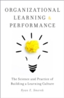 Organizational Learning and Performance : The Science and Practice of Building a Learning Culture - eBook