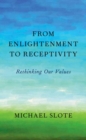 From Enlightenment to Receptivity : Rethinking Our Values - Book