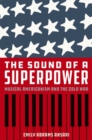 The Sound of a Superpower : Musical Americanism and the Cold War - Book