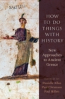 How to Do Things with History : New Approaches to Ancient Greece - eBook
