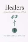 Healers : Extraordinary Clinicians at Work - Book