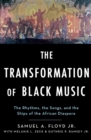 The Transformation of Black Music : The rhythms, the songs, and the ships of the African Diaspora - eBook
