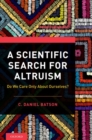 A Scientific Search for Altruism : Do We Only Care About Ourselves? - Book