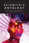 Scientific Ontology : Integrating Naturalized Metaphysics and Voluntarist   Epistemology - eBook