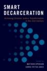 Smart Decarceration : Achieving Criminal Justice Transformation in the 21st Century - Book
