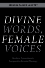 Divine Words, Female Voices : Muslima Explorations in Comparative Feminist Theology - eBook
