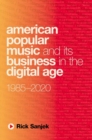 American Popular Music and Its Business in the Digital Age : 1985-2020 - Book