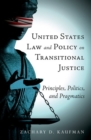 United States Law and Policy on Transitional Justice : Principles, Politics, and Pragmatics - Book