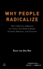 Why People Radicalize : How Unfairness Judgments are Used to Fuel Radical Beliefs, Extremist Behaviors, and Terrorism - Book