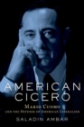 American Cicero : Mario Cuomo and the Defense of American Liberalism - Book