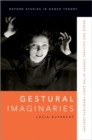 Gestural Imaginaries : Dance and Cultural Theory in the Early Twentieth Century - Book