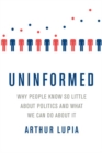 Uninformed : Why People Seem to Know So Little about Politics and What We Can Do about It - Book