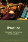 iPractice : Technology in the 21st Century Music Practice Room - Book