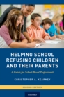 Helping School Refusing Children and Their Parents : A Guide for School-Based Professionals - eBook
