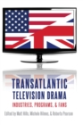 Transatlantic Television Drama : Industries, Programs, and Fans - Book