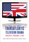 Transatlantic Television Drama : Industries, Programs, and Fans - eBook