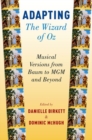 Adapting The Wizard of Oz : Musical Versions from Baum to MGM and Beyond - Book