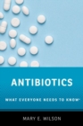 Antibiotics : What Everyone Needs to Know® - Book