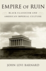 Empire of Ruin : Black Classicism and American Imperial Culture - eBook