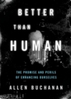 Better than Human : The Promise and Perils of Biomedical Enhancement - Book