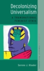 Decolonizing Universalism : A Transnational Feminist Ethic - Book