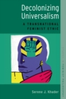 Decolonizing Universalism : A Transnational Feminist Ethic - eBook