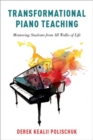 Transformational Piano Teaching : Mentoring Students from All Walks of Life - Book
