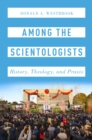 Among the Scientologists : History, Theology, and Praxis - eBook