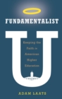 Fundamentalist U : Keeping the Faith in American Higher Education - Book