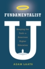Fundamentalist U : Keeping the Faith in American Higher Education - eBook