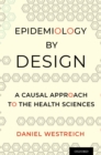 Epidemiology by Design : A Causal Approach to the Health Sciences - eBook