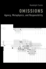 Omissions : Agency, Metaphysics, and Responsibility - Book